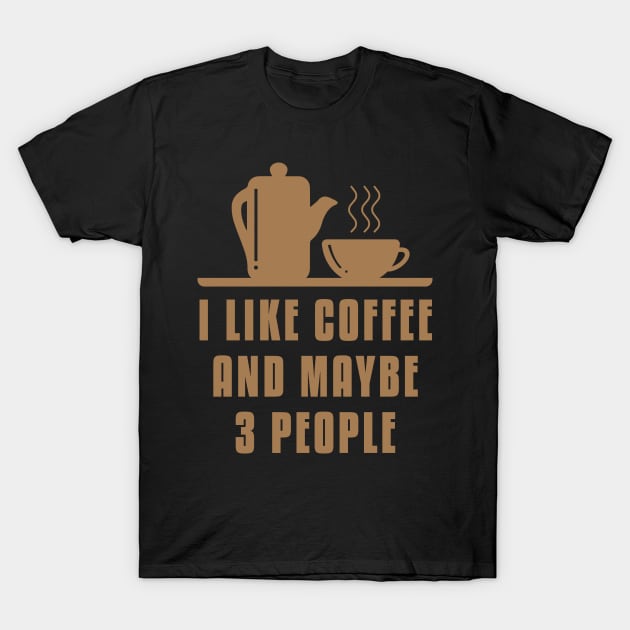 I like Coffee And Maybe 3 People T-Shirt by freshafclothing